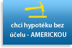 chci hypotéku bez účelu - AMERICKOU