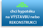 chci hypotéku na VÝSTAVBU nebo REKONSTRUKCI